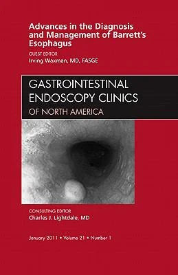 Advances in the Diagnosis and Management of Barrett's Esophagus, an Issue of Gastrointestinal Endoscopy Clinics: Volume 21-1 (Hardenclosure - Used) 1455704520 9781455704521